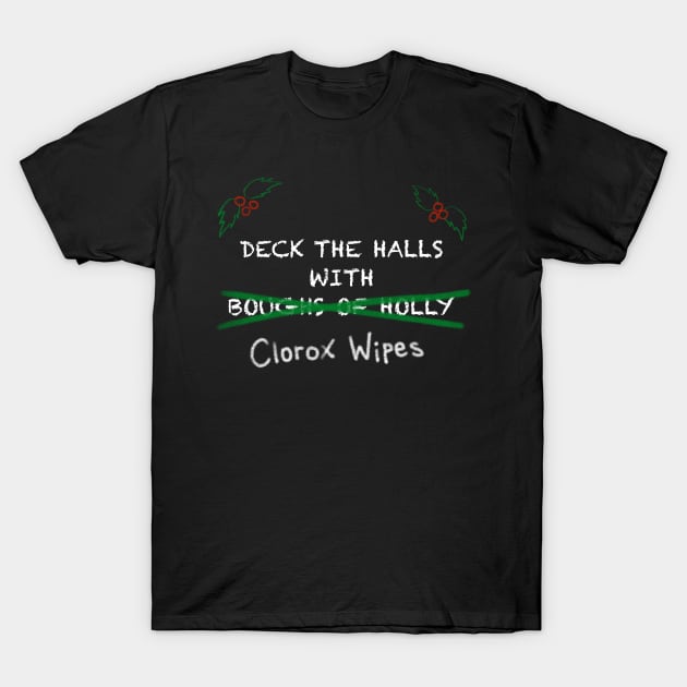 Deck the Halls With Clorox Wipes T-Shirt by rachelleybell